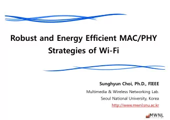Robust and Energy Efficient MAC/PHY  Strategies of Wi-Fi  Sunghyun Choi, Ph.D., FIEEE  Multimedia