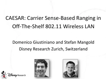 CAESAR: Carrier Sense-Based Ranging in  Off-The-Shelf 802.11 Wireless LAN  Domenico Giustiniano and