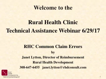 Rural Health Clinic  Technical Assistance Webinar 6/29/17  RHC Common Claim Errors  by  Janet