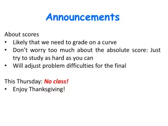 Announcements  About scores    Likely that we need to grade on a curve    Dont worry too