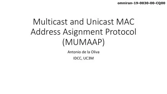 Multicast and Unicast MAC  Address Asignment Protocol  (MUMAAP)  Antonio de la Oliva  IDCC, UC3M