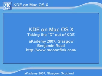 KDE on Mac OS X  Taking the &quot;D&quot; out of KDE  aKademy 2007, Glasgow  Benjamin Reed