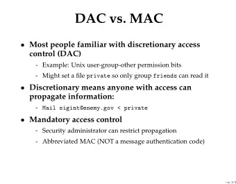 DAC vs. MAC  Most people familiar with discretionary access  control (DAC)  - Example: Unix