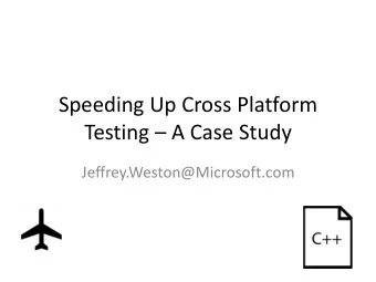 Testing  A Case Study  Jeffrey.Weston@Microsoft.com  About me  Jeffrey Weston  Senior