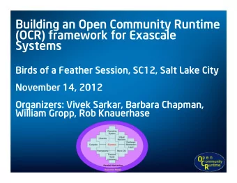Building an Open Community Runtime  (OCR) framework for Exascale  Systems  Birds of a Feather