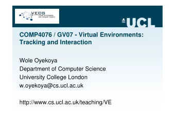 COMP4076 / GV07 - Virtual Environments:  Tracking and Interaction  Wole Oyekoya  Department of