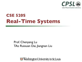 Real-Time Systems  Prof. Chenyang Lu  TAs: Ruixuan Dai, Jiangnan Liu  Real-Time Systems  Systems