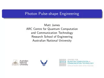 Photon Pulse-shape Engineering  Matt James  ARC Centre for Quantum Computation  and Communication