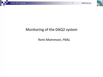 Monitoring of the DAQ2 system  Remi Mommsen, FNAL  DAQ2 Shift Tutorial  2  cDAQ group  Monitoring