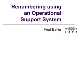 Renumbering using  an Operational  Support System  Fred Baker  Background l Once upon a time,