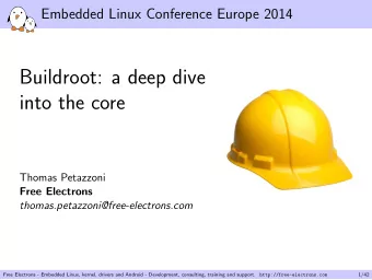 Buildroot: a deep dive  into the core  Thomas Petazzoni  Free Electrons
