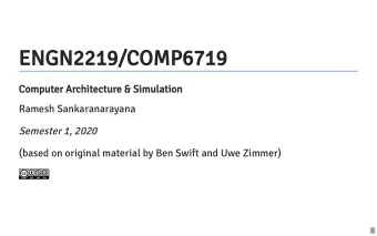ENGN2219/COMP6719  Computer Architecture &amp; Simulation  Ramesh Sankaranarayana  Semester 1, 2020