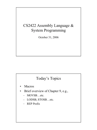 CS2422 Assembly Language &amp;  System Programming  October 31, 2006  Todays Topics    Macros