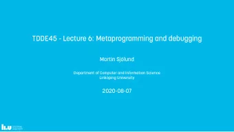 TDDE45 - Lecture 6: Metaprogramming and debugging  Martin Sjlund  Department of Computer and