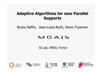 Adaptive Algorithms for new Parallel  Supports  Bruno Raffin,  Jean-Louis Roch, Denis Trystram  ID