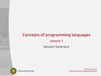Concepts of programming languages  Lecture 7  Wouter Swierstra  Faculty of Science  Information and