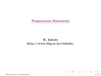 Preprocessor Statements  R. Inkulu  http://www.iitg.ac.in/rinkulu/  (Preprocessor Statements)  1 /