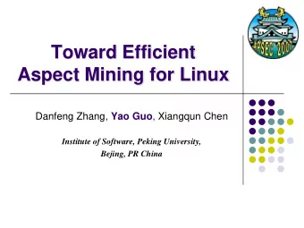 Toward Efficient  Aspect Mining for Linux Danfeng Zhang, Yao Guo , Xiangqun Chen  Institute of
