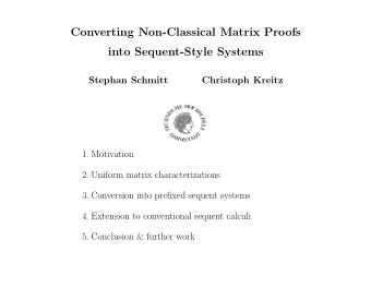 1. Motivation  2. Uniform matrix characterizations  3. Conversion into prefixed sequent