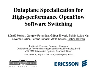 Dataplane Specialization for  High-performance OpenFlow  Software Switching  Lszl Molnr,