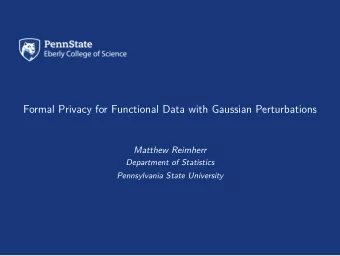 Formal Privacy for Functional Data with Gaussian Perturbations  Matthew Reimherr  Department of