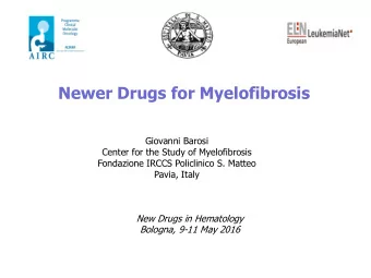 Newer Drugs for Myelofibrosis  Giovanni Barosi  Center for the Study of Myelofibrosis  Fondazione