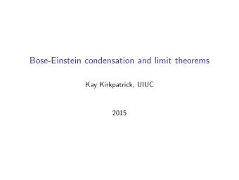 Bose-Einstein condensation and limit theorems  Kay Kirkpatrick, UIUC  2015  Bose-Einstein