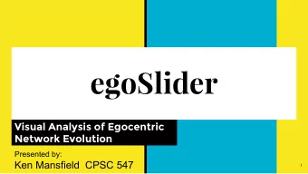 egoSlider  Visual Analysis of Egocentric  Network Evolution  Presented by:  Ken Mansfield  CPSC 547
