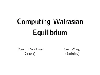 Computing Walrasian  Equilibrium  Renato Paes Leme                   Sam Wong  (Google)