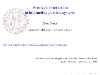 Strategic interaction  in interacting particle systems  Elena Sartori Department of Mathematics