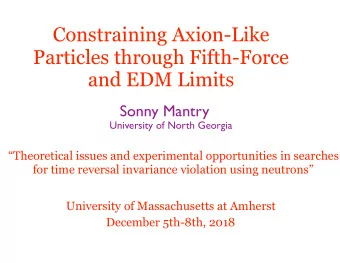 Constraining Axion-Like  Particles through Fifth-Force  and EDM Limits  Sonny Mantry  University of