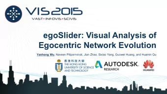 egoSlider: Visual Analysis of  Egocentric Network Evolution Yanhong Wu , Naveen Pitipornvivat, Jian