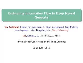 Estimating Information Flow in Deep Neural  Networks Ziv Goldfeld , Ewout van den Berg, Kristjan