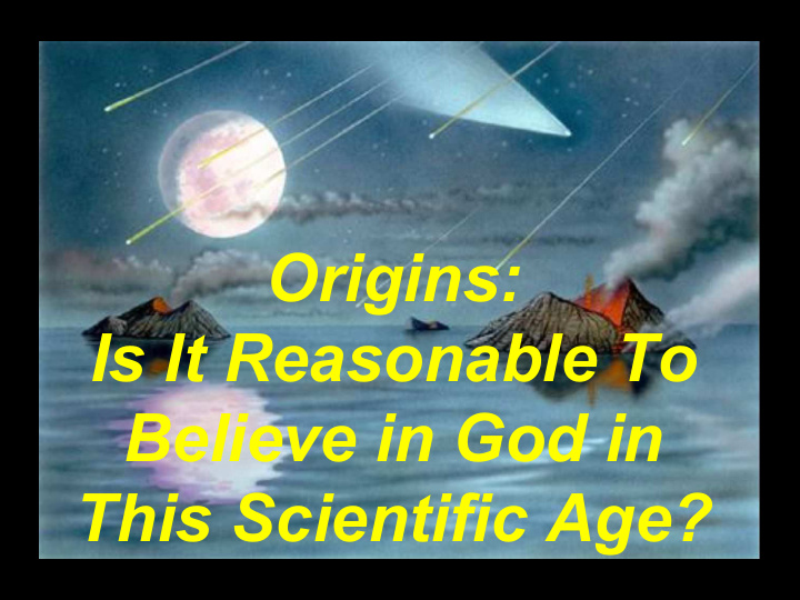 origins is it reasonable to believe in god in this