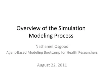 Overview of the Simulation  Modeling Process  Nathaniel Osgood  Agent-Based Modeling Bootcamp for