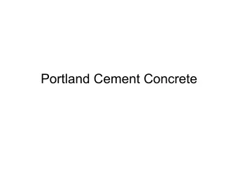 Portland Cement Concrete  Portland Cement Concrete  Portland cement concrete consists of a mixture