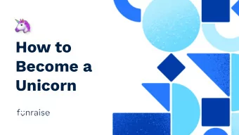 How to  Become a  Unicorn  WHAT IS A UNICORN?  STARTUP UNICORN  A privately held  startup