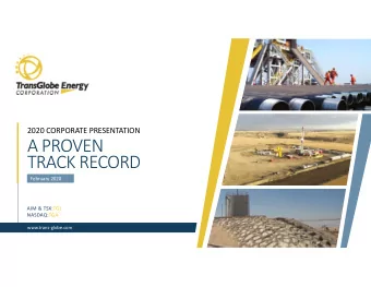A PROVEN  TRACK RECORD  February 2020  AIM &amp; TSX:TGL  NASDAQ:TGA  www.transglobe.com