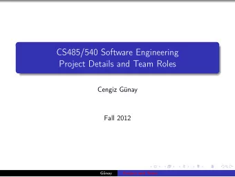 CS485/540 Software Engineering  Project Details and Team Roles  Cengiz Gnay  Fall 2012  Gnay