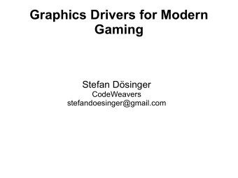 Graphics Drivers for Modern  Gaming  Stefan Dsinger  CodeWeavers  stefandoesinger@gmail.com