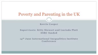 Poverty and Parenting in the UK  Kerris Cooper  Supervisors: Kitty Stewart and Lucinda Platt  ESRC