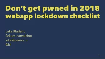 Dont get pwned in 2018  webapp lockdown checklist  Luka Kladaric  Sekura consulting