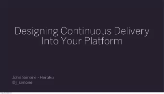 Designing Continuous Delivery  Into Your Platform  John Simone - Heroku  @j_simone  Friday,