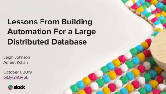 Lessons From Building  Automation For a Large  Distributed Database  Leigh Johnson  Ameet Kotian