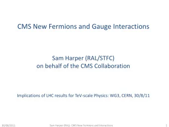CMS New Fermions and Gauge Interactions  Sam Harper (RAL/STFC)  on behalf of the CMS Collaboration
