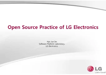Open Source Practice of LG Electronics  Hyo Jun Im  Software Platform Laboratory,  LG Electronics