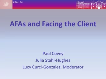 AFAs and Facing the Client  Paul Covey  Julia Stahl-Hughes  Lucy Curci-Gonzalez, Moderator  #AALL14