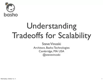 Understanding  Tradeoffs for Scalability  Steve  Vinoski  Architect, Basho Technologies  Cambridge,