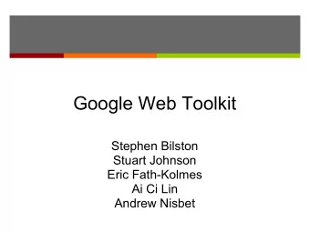 Google Web Toolkit  Stephen Bilston  Stuart Johnson  Eric Fath-Kolmes  Ai Ci Lin  Andrew Nisbet