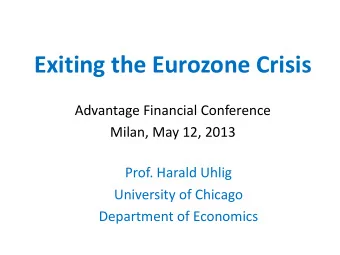 Exiting the Eurozone Crisis  Advantage Financial Conference  Milan, May 12, 2013  Prof. Harald